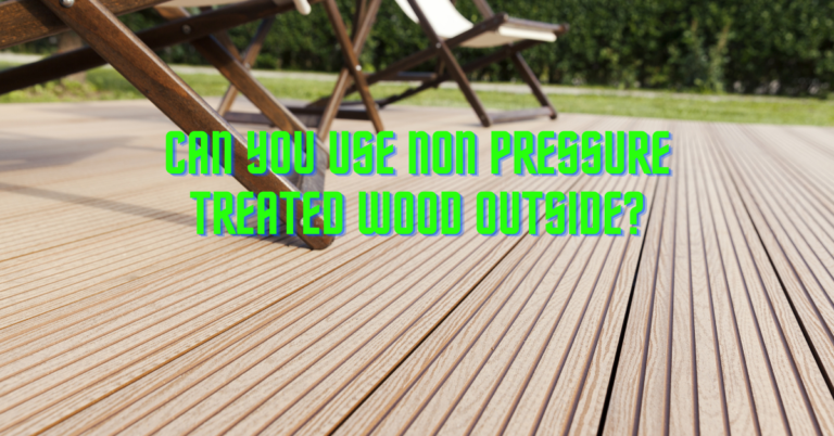 Can You Use Non Pressure Treated Wood Outside