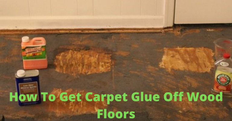 How To Get Carpet Glue Off Wood Floors