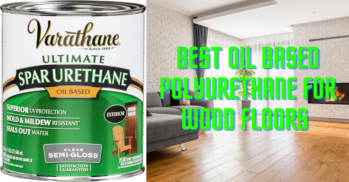 Best Oil Based Polyurethane for Wood Floors