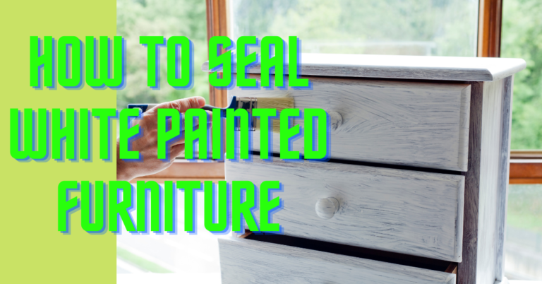 How to Seal White Painted Furniture