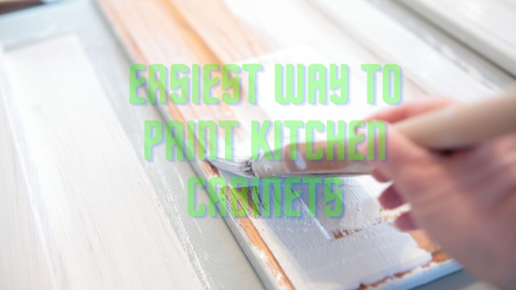 Easiest way to paint kitchen cabinets