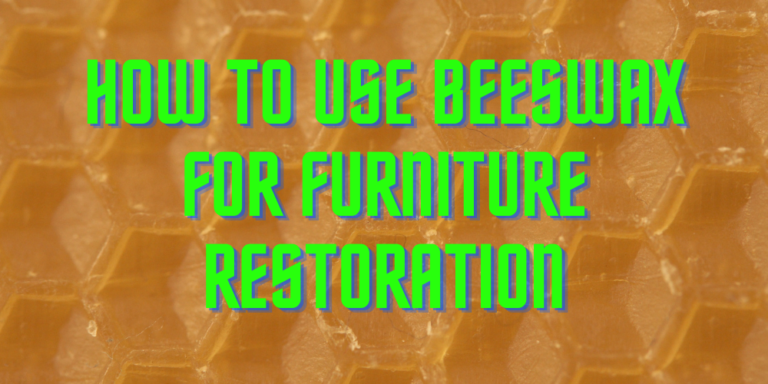 How to use Beeswax for Furniture Restoration -Expert’s Guide