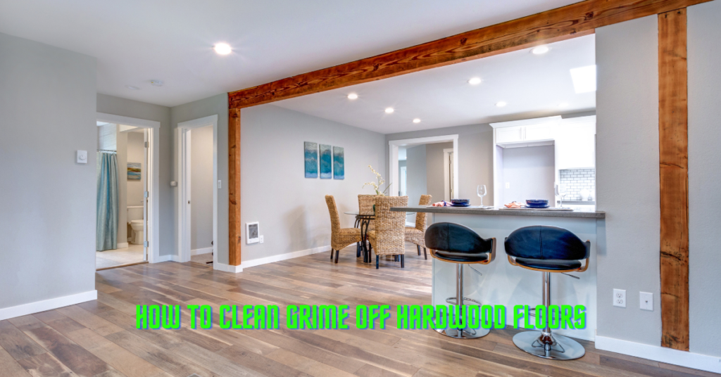 How To Clean Grime Off Hardwood Floors