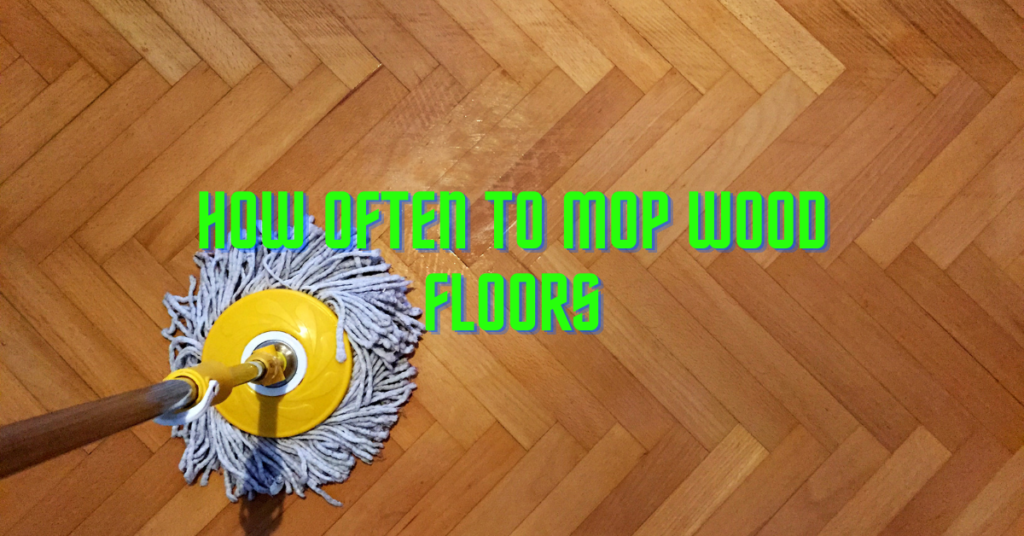 How Often To Mop Wood Floors