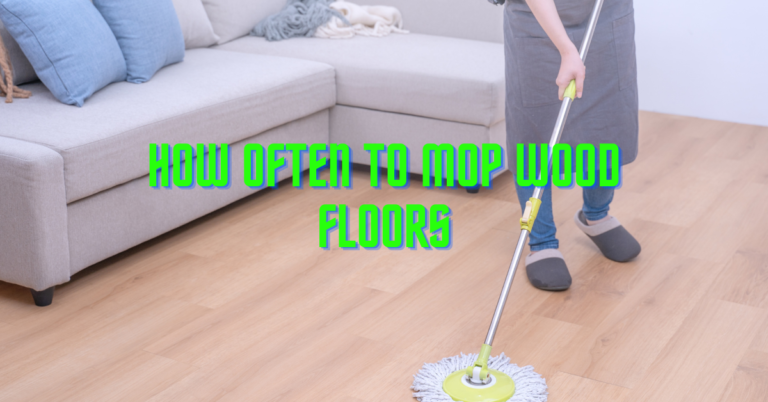 How Often To Mop Wood Floors