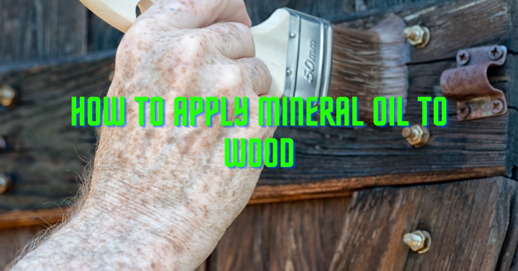 How To Apply Mineral Oil To Wood