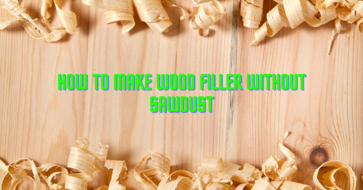 How To Make Wood Filler Without Sawdust