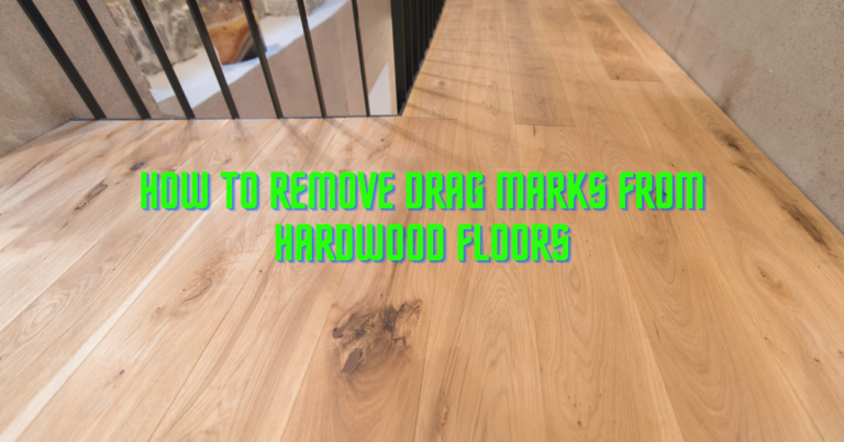 How To Remove Drag Marks From Hardwood Floors