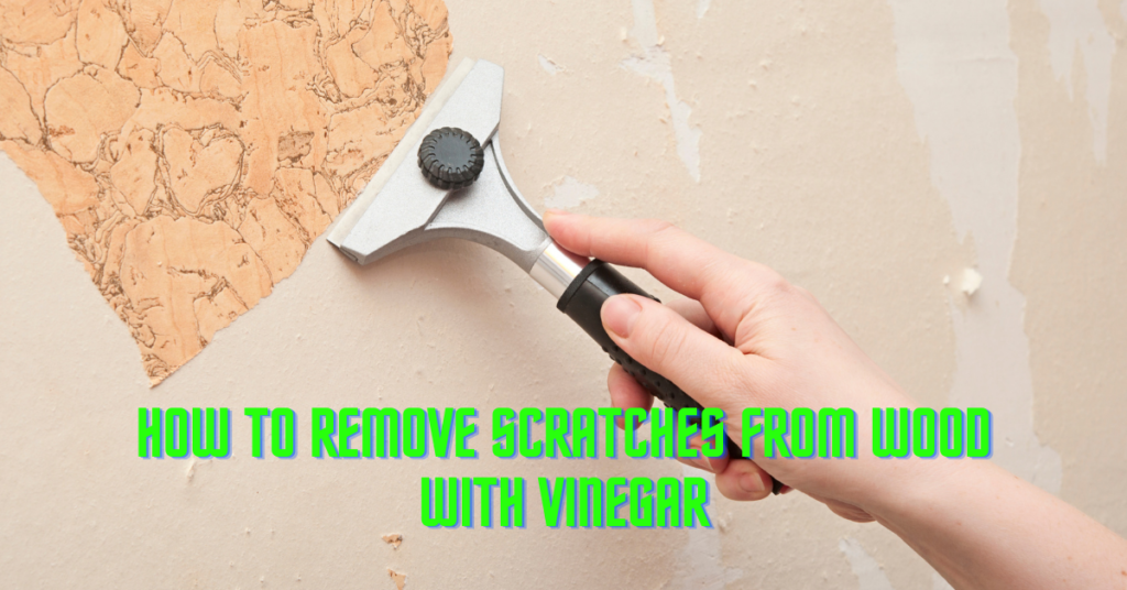 How To Remove Scratches From Wood With Vinegar