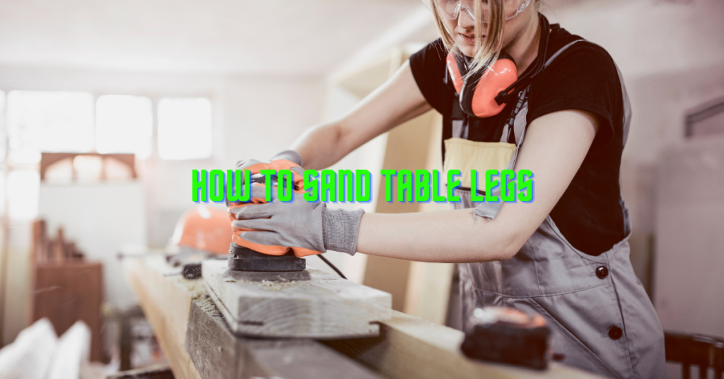 How To Sand Table Legs