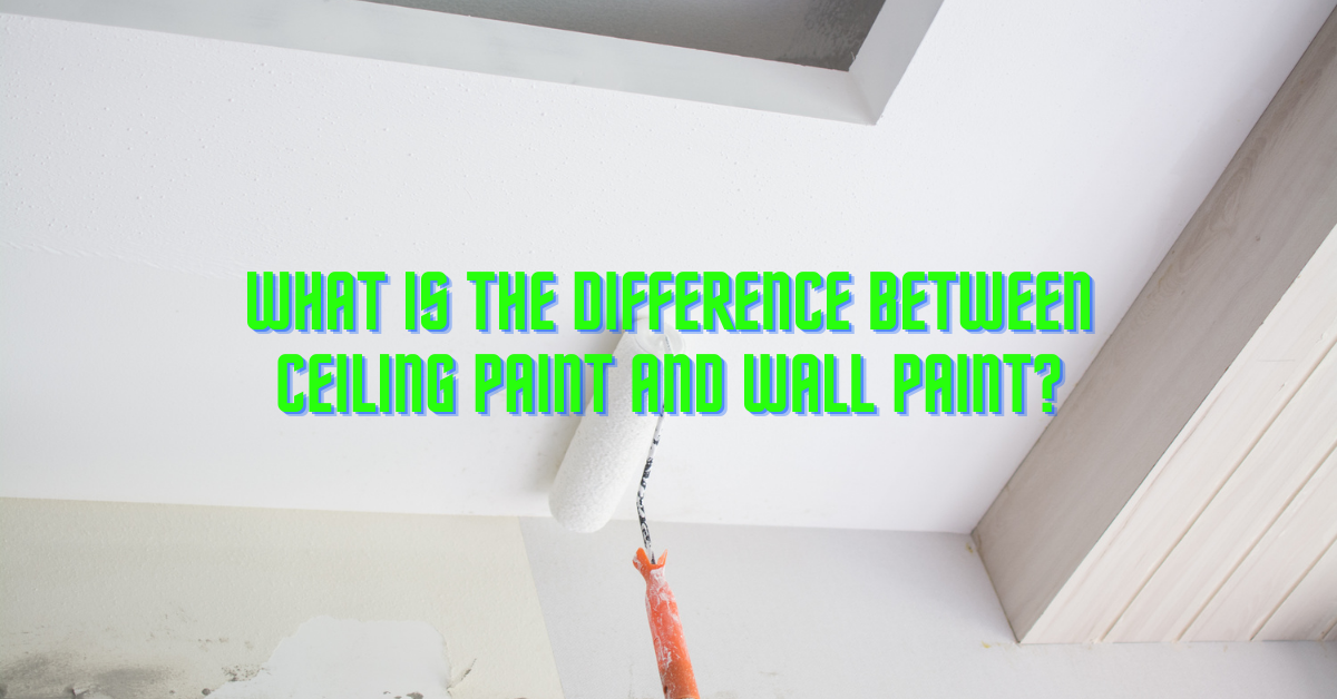 What is the difference between ceiling paint and wall paint?