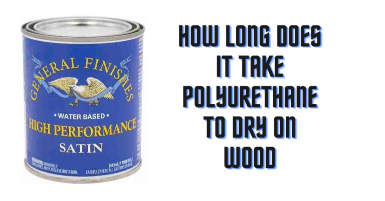 How Long Does It Take Polyurethane to Dry on Wood